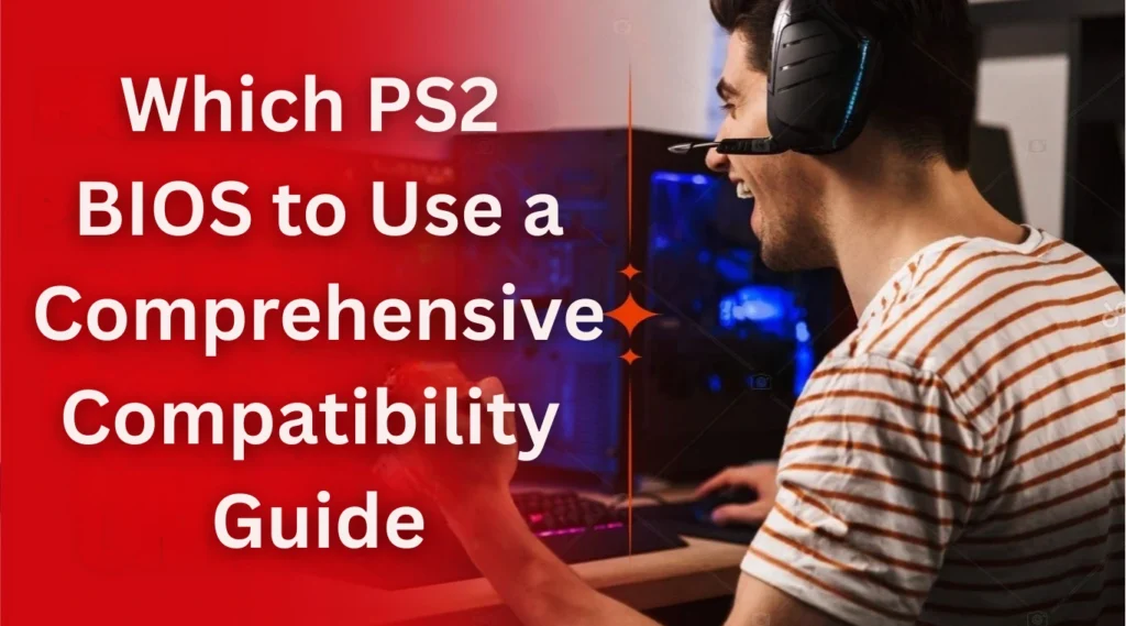 Which-PS2-BIOS to-Use